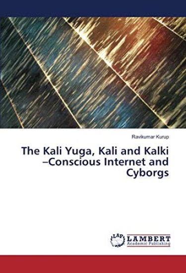 The Kali Yuga, Kali and Kalki ¿Conscious Internet and Cyborgs
