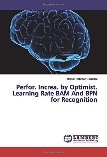 Perfor. Increa. by Optimist. Learning Rate BAM And BPN for Recognition