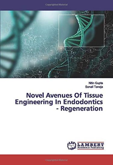 Novel Avenues Of Tissue Engineering In Endodontics - Regeneration