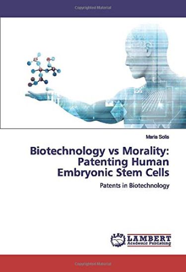 Biotechnology vs Morality: Patenting Human Embryonic Stem Cells