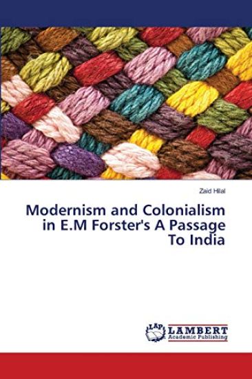 Modernism and Colonialism in E.M Forster's A Passage To India