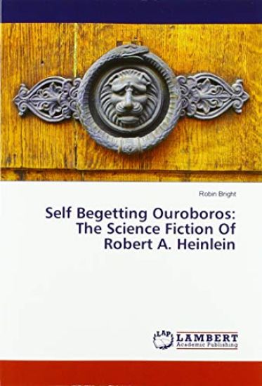 Self Begetting Ouroboros: The Science Fiction Of Robert A. Heinlein