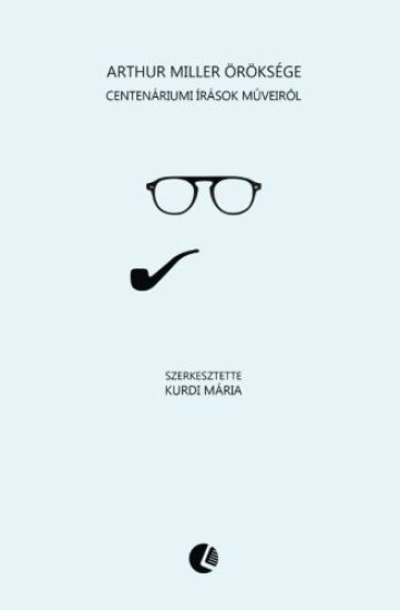 Arthur Miller Öröksége: Centenáriumi Írások M?veir?l