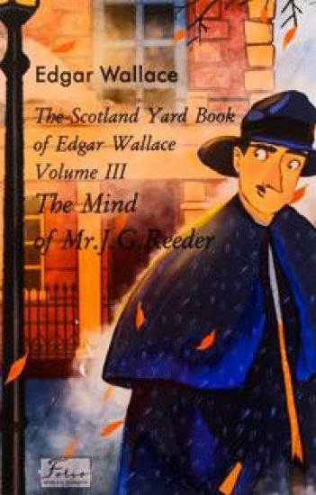 Scotland Yard Book of Edgar Wallace. Volume III. The Mind of Mr. J. G. Reader