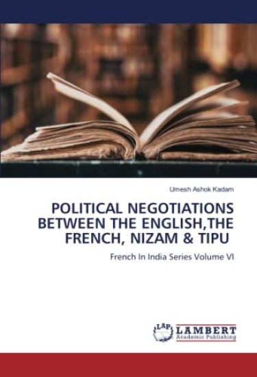 POLITICAL NEGOTIATIONS BETWEEN THE ENGLISH,THE FRENCH, NIZAM & TIPU
