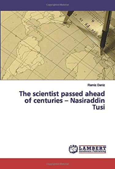 The scientist passed ahead of centuries ¿ Nasiraddin Tusi