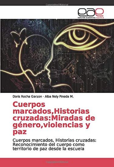 Cuerpos marcados,Historias cruzadas:Miradas de género,violencias y paz