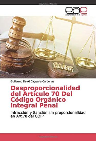Desproporcionalidad del Articulo 70 Del Código Orgánico Integral Penal