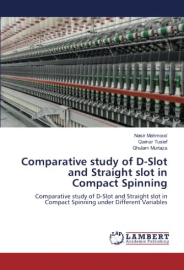 Comparative study of D-Slot and Straight slot in Compact Spinning