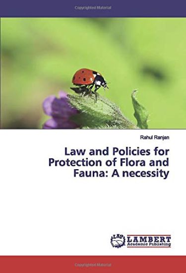 Law and Policies for Protection of Flora and Fauna: A necessity