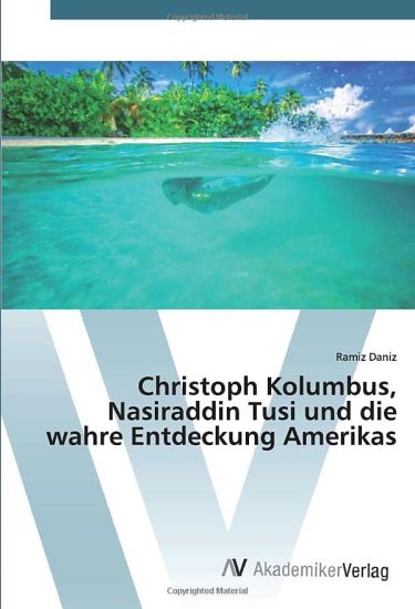 Christoph Kolumbus, Nasiraddin Tusi und die wahre Entdeckung Amerikas