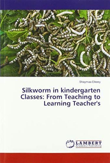 Silkworm in kindergarten Classes: From Teaching to Learning Teacher's