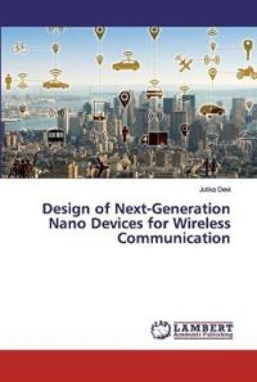 Design of Next-Generation Nano Devices for Wireless Communication