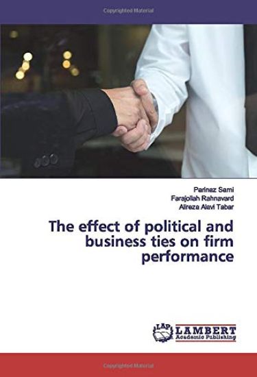The effect of political and business ties on firm performance