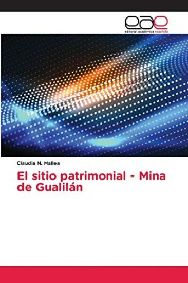 El sitio patrimonial - Mina de Gualilán