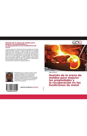 Gestión de la arena de moldeo para mejorar las propiedades y la recuperación en las fundiciones de metal