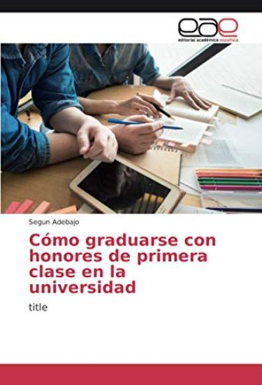 Cómo graduarse con honores de primera clase en la universidad