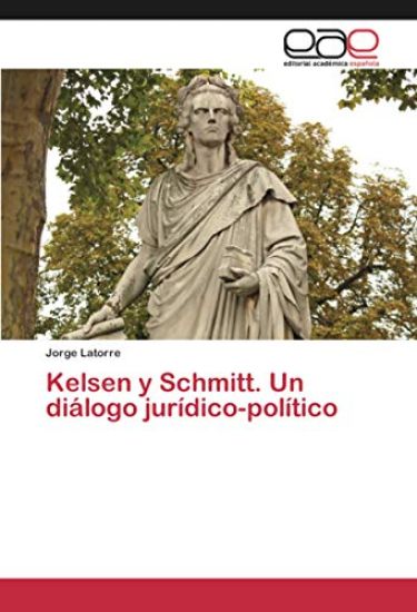 Kelsen y Schmitt. Un diálogo jurídico-político