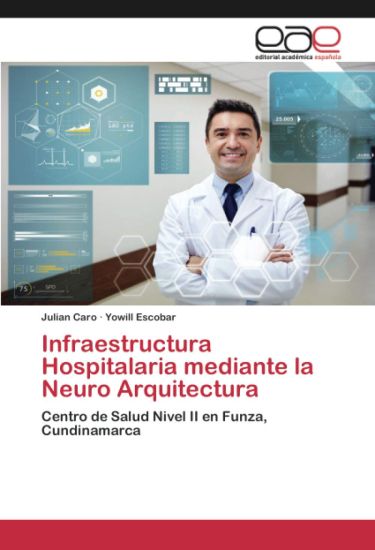 Infraestructura Hospitalaria mediante la Neuro Arquitectura
