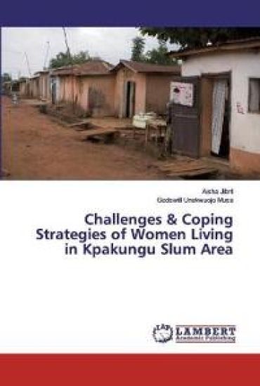 Challenges & Coping Strategies of Women Living in Kpakungu Slum Area