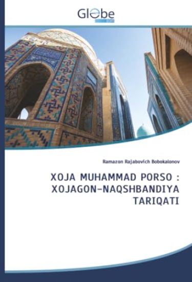 XOJA MUHAMMAD PORSO : XOJAGON-NAQSHBANDIYA TARIQATI