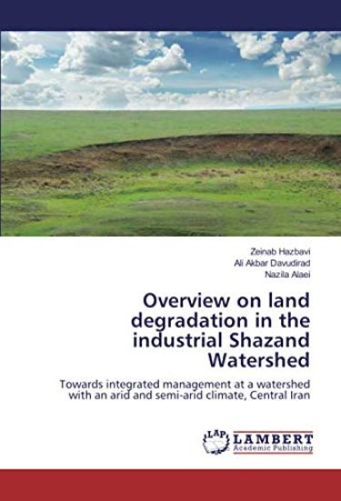 Overview on land degradation in the industrial Shazand Watershed