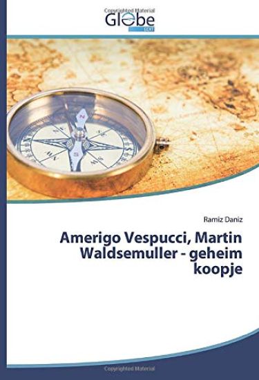 Amerigo Vespucci, Martin Waldsemuller - geheim koopje