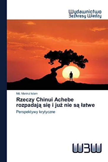 Rzeczy Chinui Achebe rozpadaja sie i juz nie sa latwe
