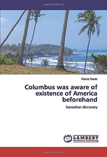 Columbus was aware of existence of America beforehand