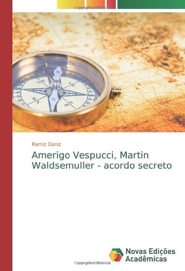 Amerigo Vespucci, Martin Waldsemuller - acordo secreto