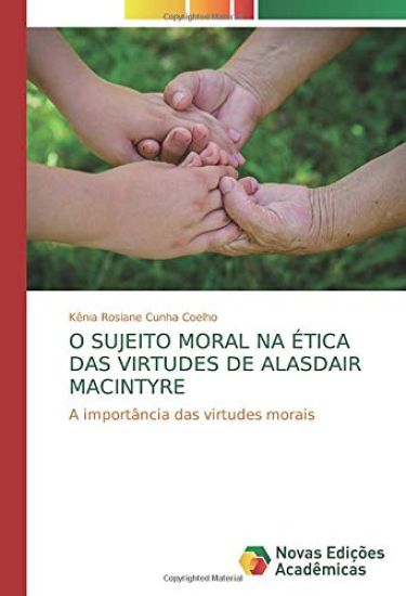 O SUJEITO MORAL NA ÉTICA DAS VIRTUDES DE ALASDAIR MACINTYRE