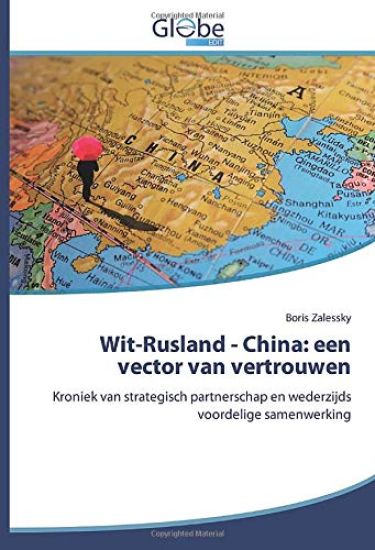 Wit-Rusland - China: een vector van vertrouwen