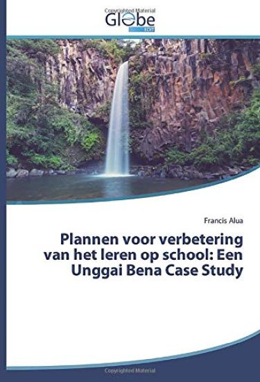 Plannen voor verbetering van het leren op school: Een Unggai Bena Case Study