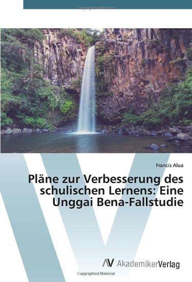 Pläne zur Verbesserung des schulischen Lernens: Eine Unggai Bena-Fallstudie
