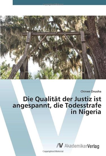 Die Qualität der Justiz ist angespannt, die Todesstrafe in Nigeria