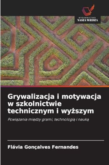 Grywalizacja i motywacja w szkolnictwie technicznym i wyzszym