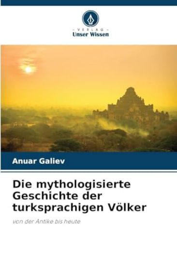 Die mythologisierte Geschichte der turksprachigen Völker