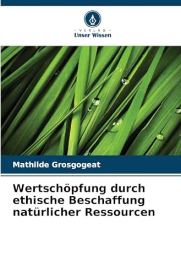 Wertschöpfung durch ethische Beschaffung natürlicher Ressourcen