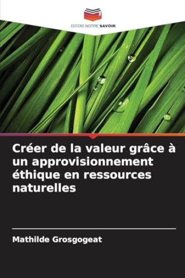 Créer de la valeur grâce à un approvisionnement éthique en ressources naturelles