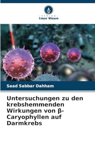 Untersuchungen zu den krebshemmenden Wirkungen von β-Caryophyllen auf Darmkrebs