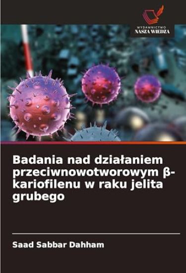 Badania nad dzialaniem przeciwnowotworowym ß-kariofilenu w raku jelita grubego