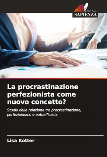 La procrastinazione perfezionista come nuovo concetto?