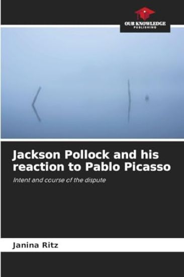 Jackson Pollock and his reaction to Pablo Picasso