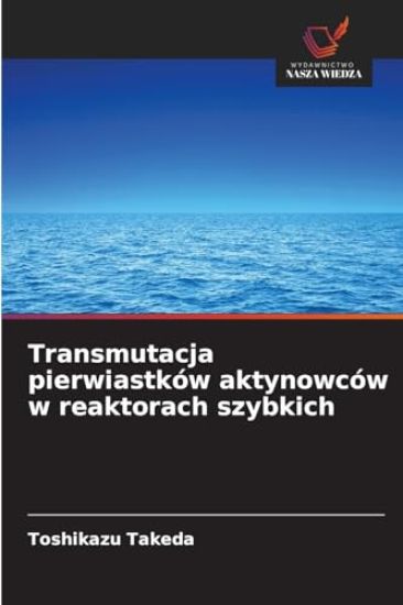 Transmutacja pierwiastków aktynowców w reaktorach szybkich