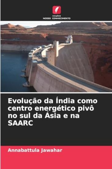 Evolução da Índia como centro energético pivô no sul da Ásia e na SAARC