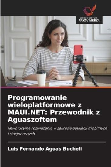 Programowanie wieloplatformowe z MAUI.NET: Przewodnik z Aguaszoftem