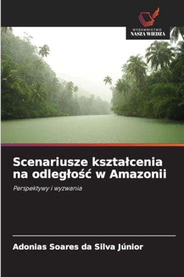 Scenariusze ksztalcenia na odleglośc w Amazonii