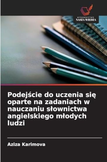 Podejście do uczenia się oparte na zadaniach w nauczaniu slownictwa angielskiego mlodych ludzi