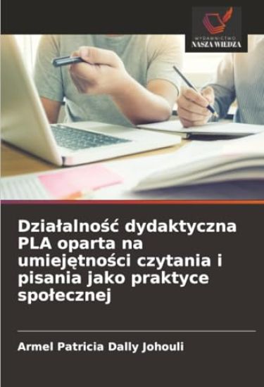 Dzialalnosc dydaktyczna PLA oparta na umiejetnosci czytania i pisania jako praktyce spolecznej