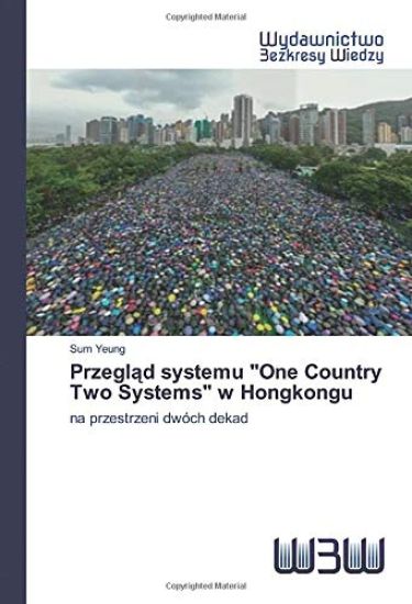 Przegl¿d systemu "One Country Two Systems" w Hongkongu